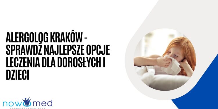 Alergolog Kraków - sprawdź najlepsze opcje leczenia dla dorosłych i dzieci