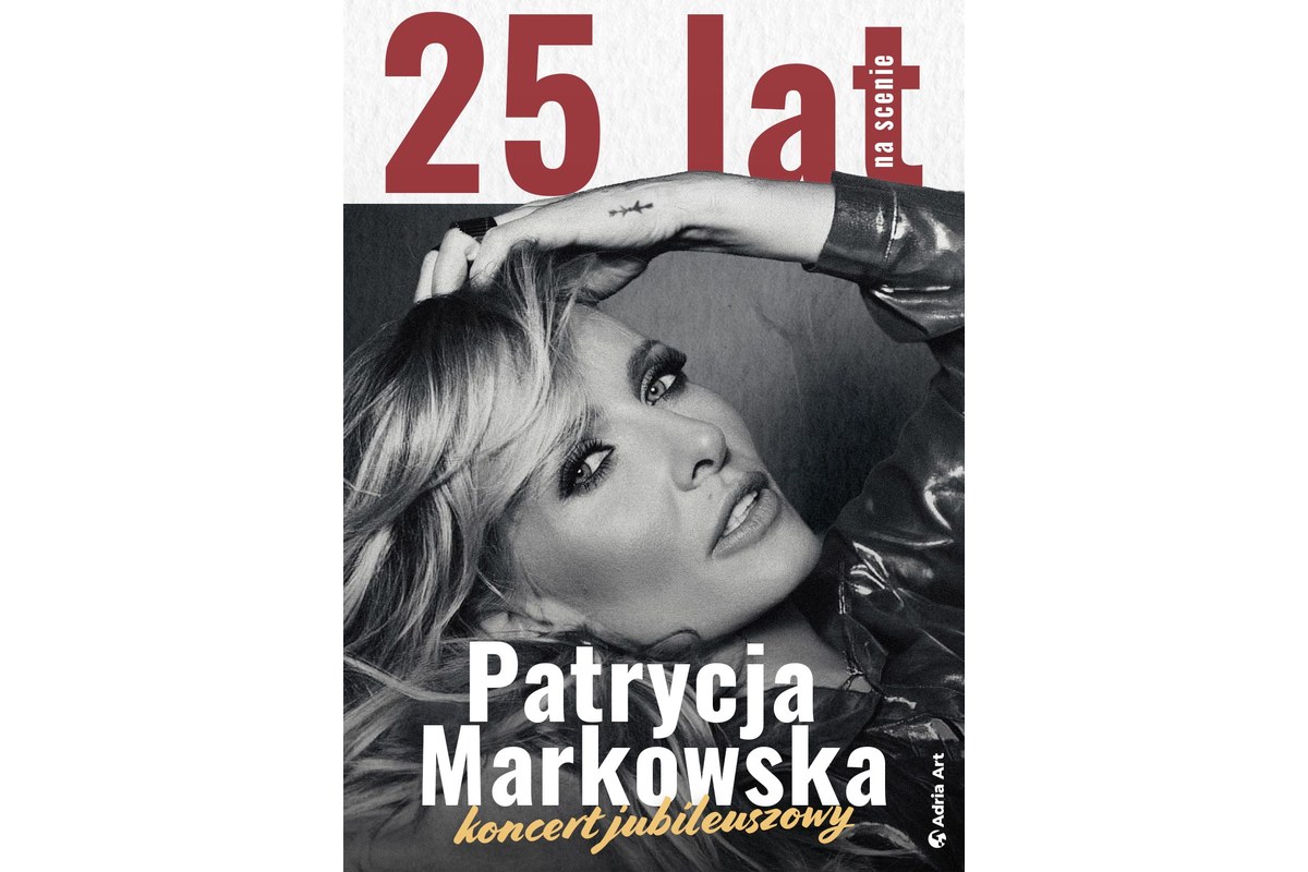 PATRYCJA MARKOWSKA 25 lat na scenie - KONCERT JUBILEUSZOWY – grafika wydarzenia Adria Art w Krakowie
